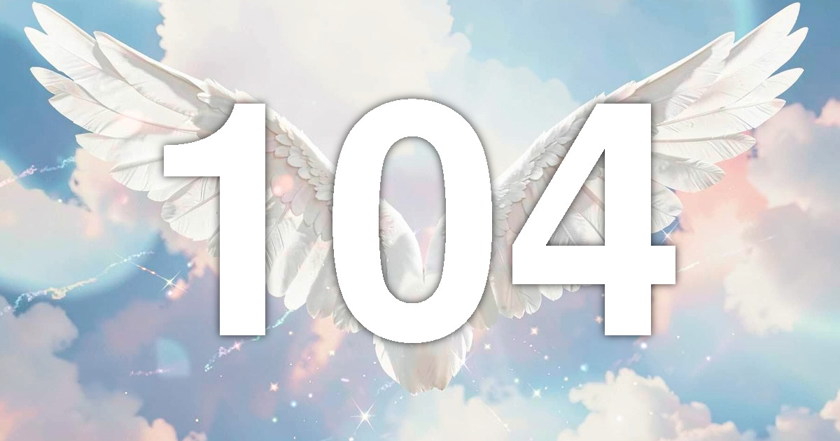 104 Angel Number Meaning: Protected Initiation and What to Do | All ...
