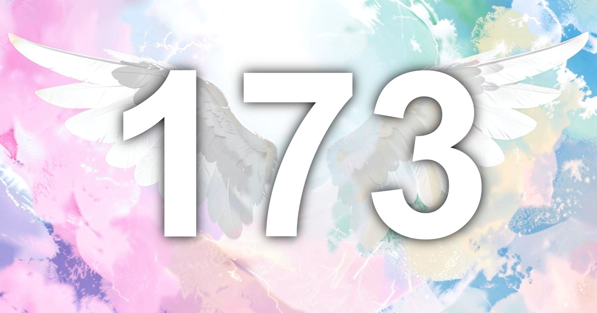 173 Angel Number Meaning: Inspired Declaration and What to Do | All ...
