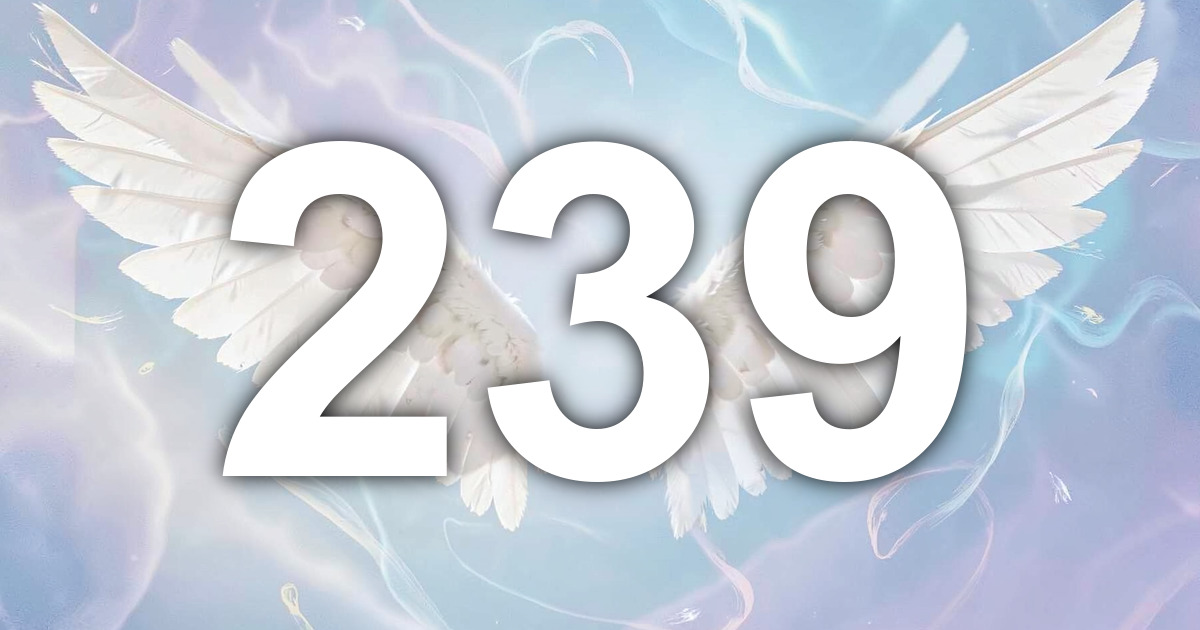 239 Angel Number Meaning: Compassionate Release and What to Do | All ...