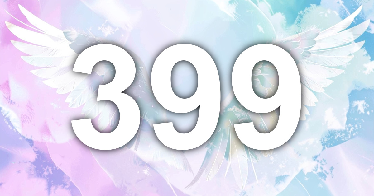 399 Angel Number Meaning | All Angel Numbers