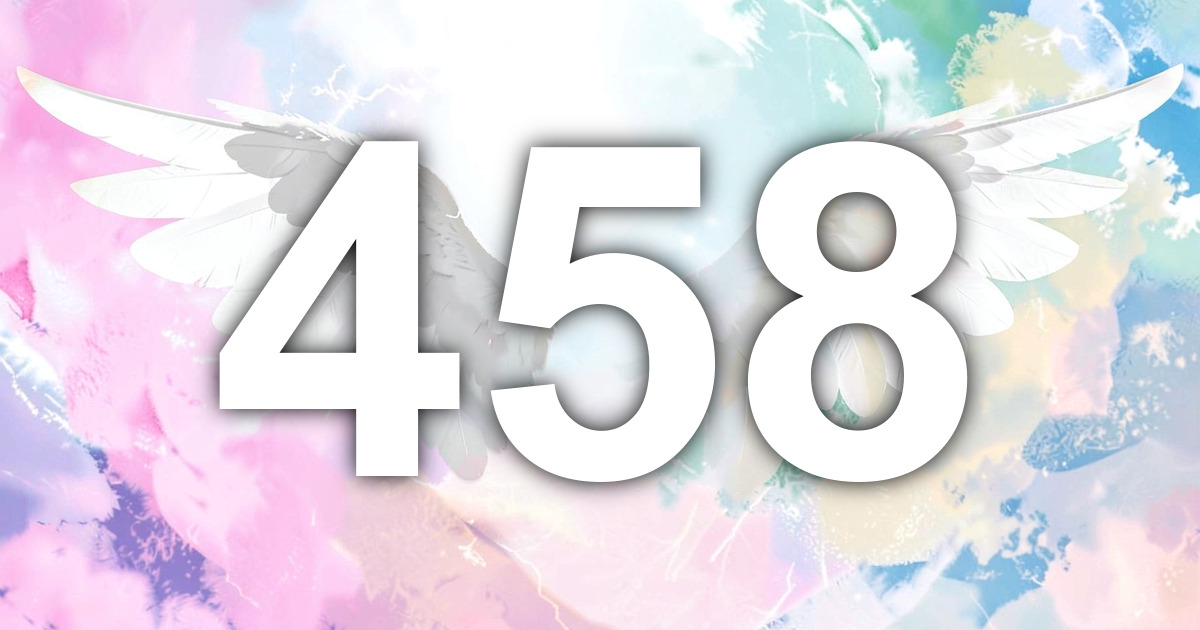 458 Angel Number Meaning | All Angel Numbers