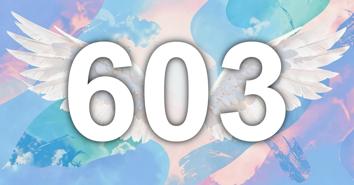603 Angel Number Meaning: The Care That Needs to Be Said | All Angel ...